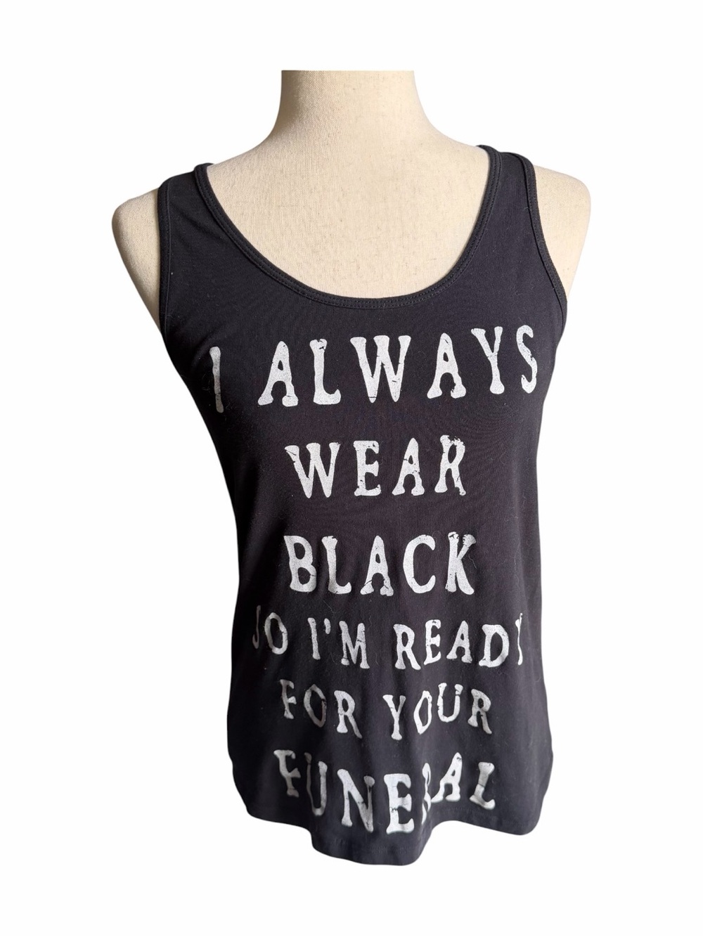 IDEAL-black tank top-“I always wear black so I’m ready for your funeral”-medium